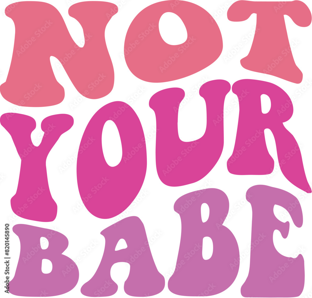 Not Your Babe Not Your Babe
