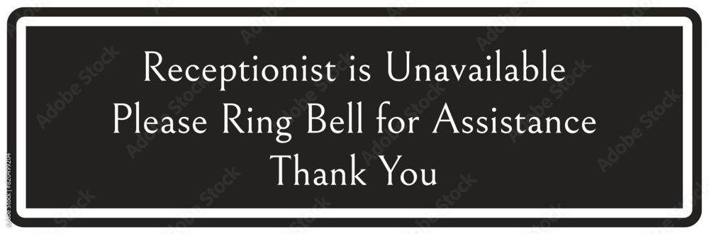 Waiting room sign receptionist is unavailable. Please ring bell for assistance Waiting room sign receptionist is unavailable. Please ring bell for assistance