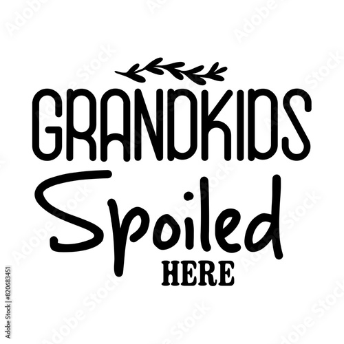 Grandkids Spoiled Here SVG