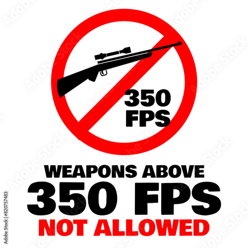 Weapons above 350fps not allowed. 350 fps. Airsoft field forbidden red circle sign.