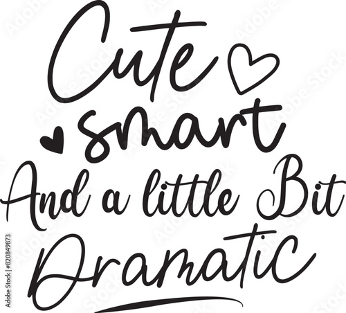 Cute Smart and a Little Bit Dramatic