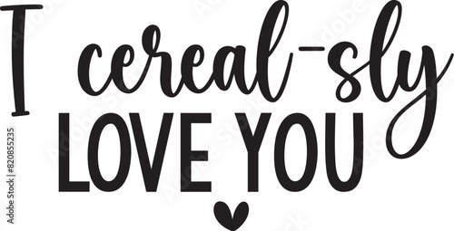 I Cereal-sly Love You