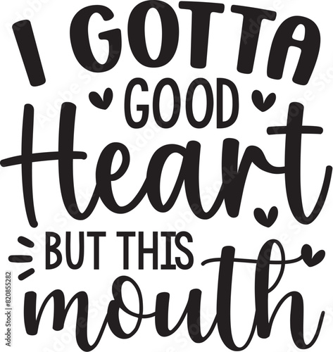 I Gotta Good Heart but This Mouth