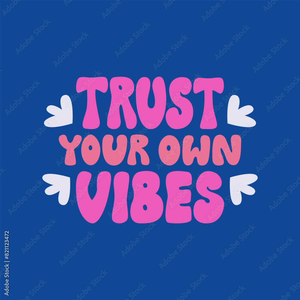 Trust your own vibes. Vector flat illustration. Retro groovy lettering quote on isolated background Trust your own vibes. Vector flat illustration. Retro groovy lettering quote on isolated background