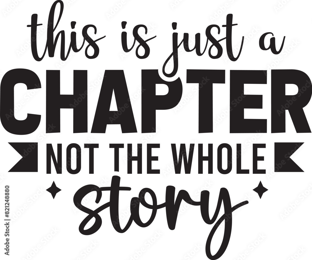 This is Just a Chapter Not The Whole Story This is Just a Chapter Not The Whole Story