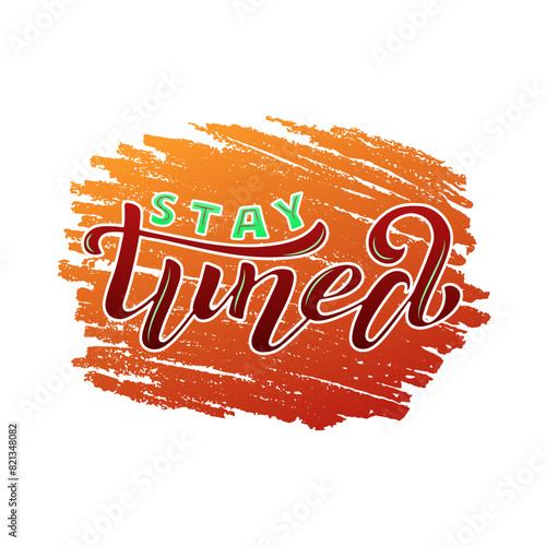 Stay Tuned color lettering on textured background. Hand drawn vector illustration with text decor for billboard or advertising and poster. Positive nice catchy quote or phrase for banner or template