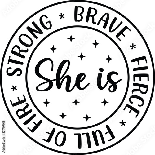 She Is Strong Brave Fierce Full Of Fire