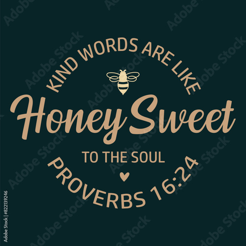 Kind Words Are Like Honey Sweet To The Soul 