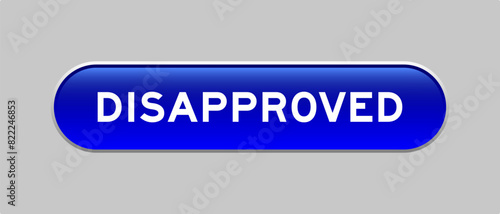 Blue color capsule shape button with word disapproved on gray background