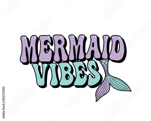 Mermaid vibes groovy lettering with mermaid tail, vector illustration for t-shirt graphics, printing press, gifts, shirts, mugs, posters