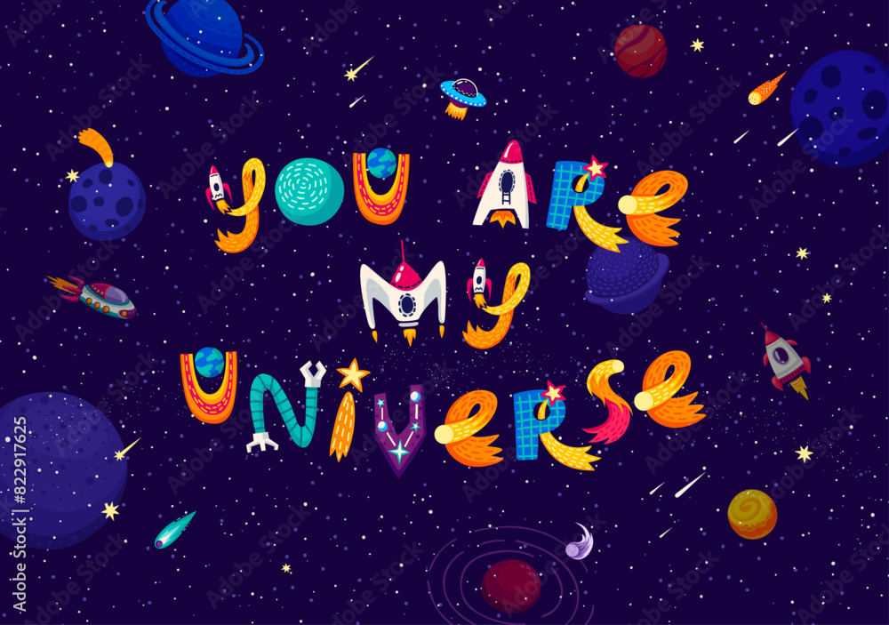 Naklejka premium Space quote you are my universe, galaxy planets and stars vector typography, t-shirt print or poster. Romantic love and astronomy science slogan on starry galaxy landscape with cartoon rockets and UFO