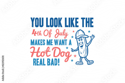 You look like the 4th of july, 4th of July typography T shirt design