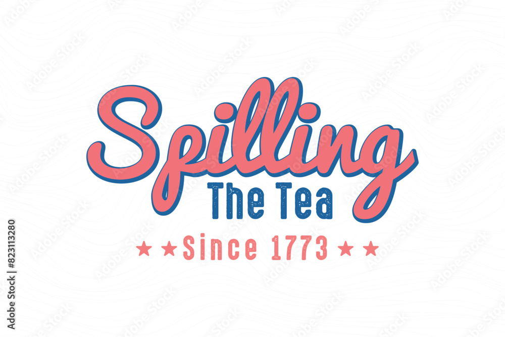Spilling the tea since 1773, 4th of July typography T shirt design