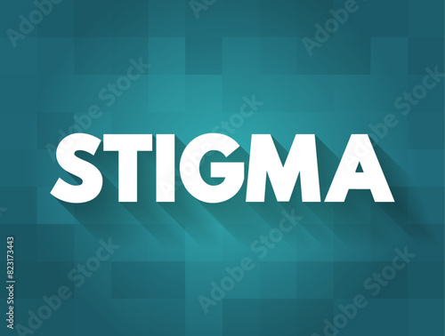 Stigma - a mark of disgrace associated with a particular circumstance, quality, or person, text concept background