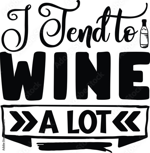 I trend to wine a lot