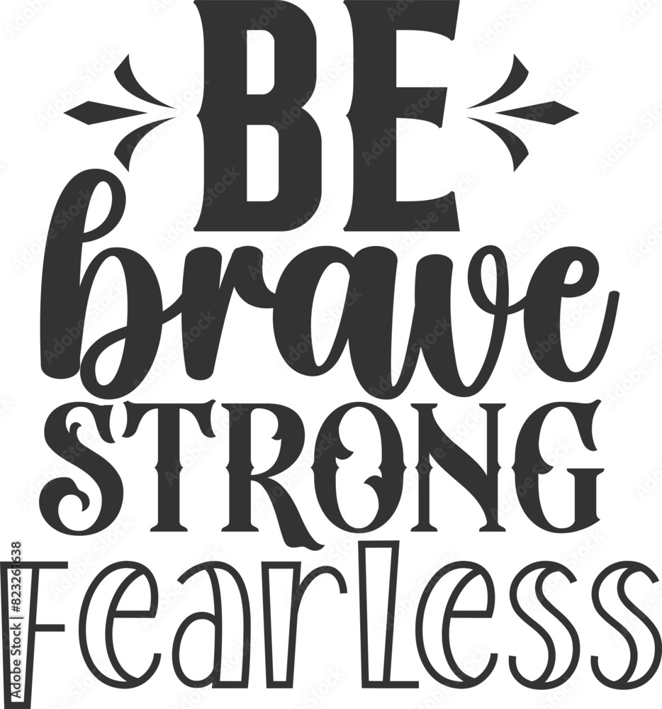 Be Brave Strong Fearless - Motivational Illustration Be Brave Strong Fearless - Motivational Illustration