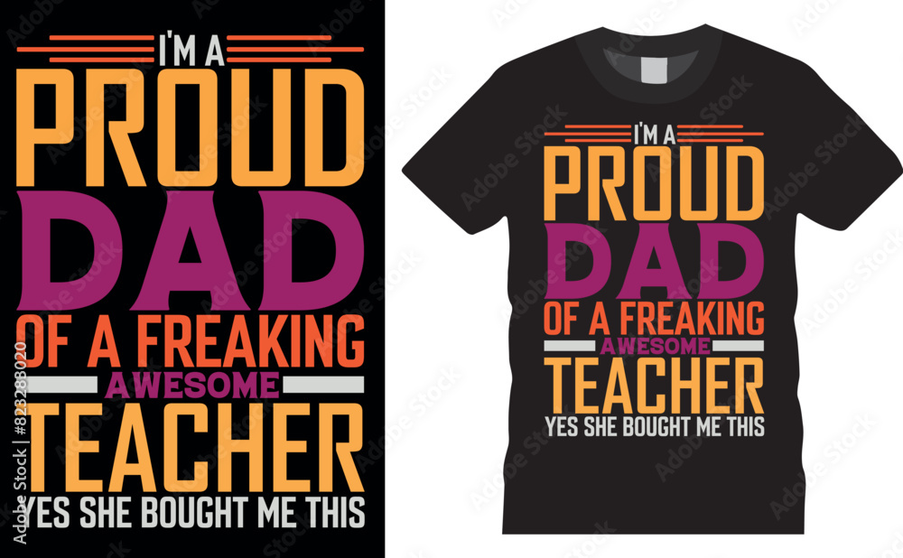I'M A Proud Dad Of A Freaking Awesome Teacher Yes She Bought Me This. Father's Day vector typography graphic ready colorful T-shirt Design I'M A Proud Dad Of A Freaking Awesome Teacher Yes She Bought Me This. Father's Day vector typography graphic ready colorful T-shirt Design