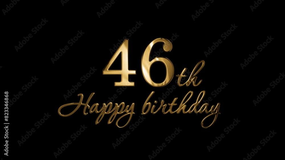 Happy 46th birthday greetings in gold letters, alpha channel Happy 46th birthday greetings in gold letters, alpha channel