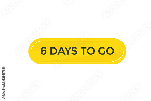 
6 days to go countdown to go one time,  background template 6 days to go , countdown sticker left banner business, sale, label button
