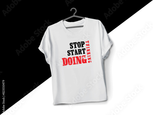 stop thinking and start doing
typography t-shirt design 
