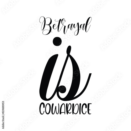 betrayal is cowardice black letter quote