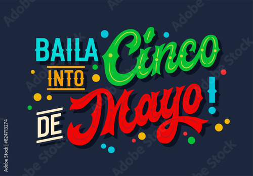 Baila into Cinco de Mayo, energetic script lettering with Mexican flag colors, confetti. Perfect colorful festive typography design for prints, social media, merchandise, dance-themed events photo