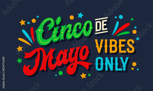 Cinco de Mayo Vibes Only, festive script lettering in Mexican flag colors with flat confetti and stylized fireworks. Ideal typography design for prints, social media, merchandise, and party decor