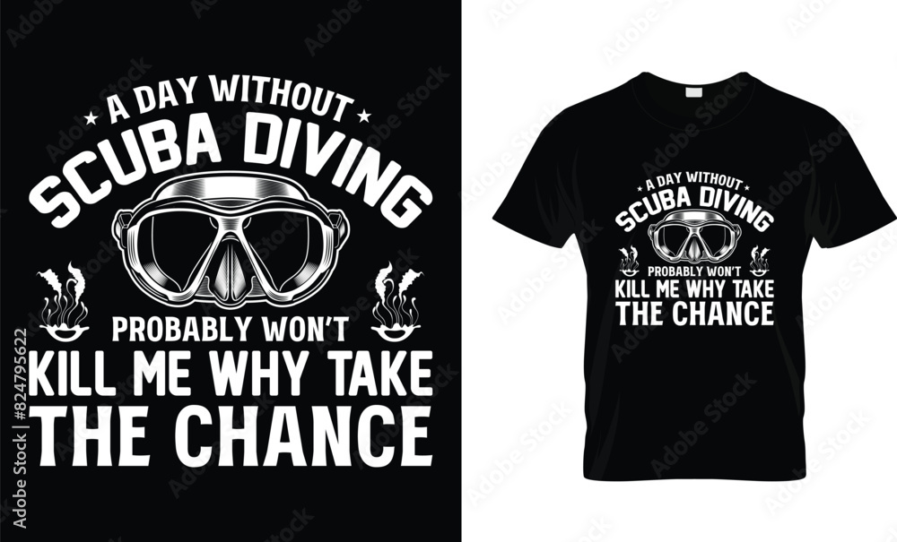 A Day Without Scuba Diving is Probably a t-shirt design A Day Without Scuba Diving is Probably a t-shirt design