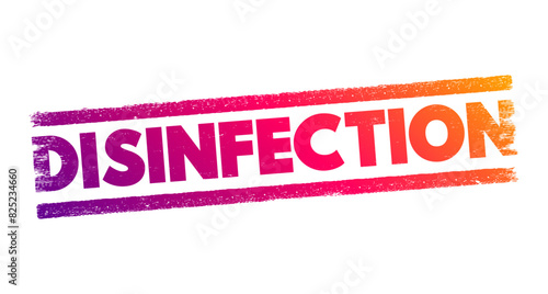 Disinfection - process of eliminating or reducing the number of harmful microorganisms, such as bacteria, viruses, fungi, and parasites, on surfaces, objects, or in the air, text concept stamp