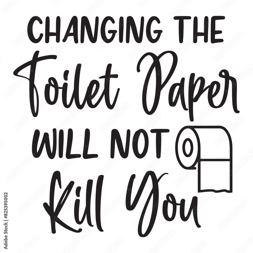 Changing the toilet paper will not kill you svg
