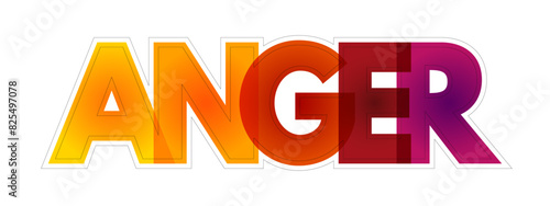 Anger - intense emotional state involving a strong uncomfortable and non-cooperative response, colourful text concept background