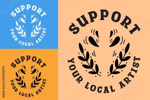 Support your local artist badge lettering poster design. Aesthetic text shirt design print vector. Art lover collector quotes. 
