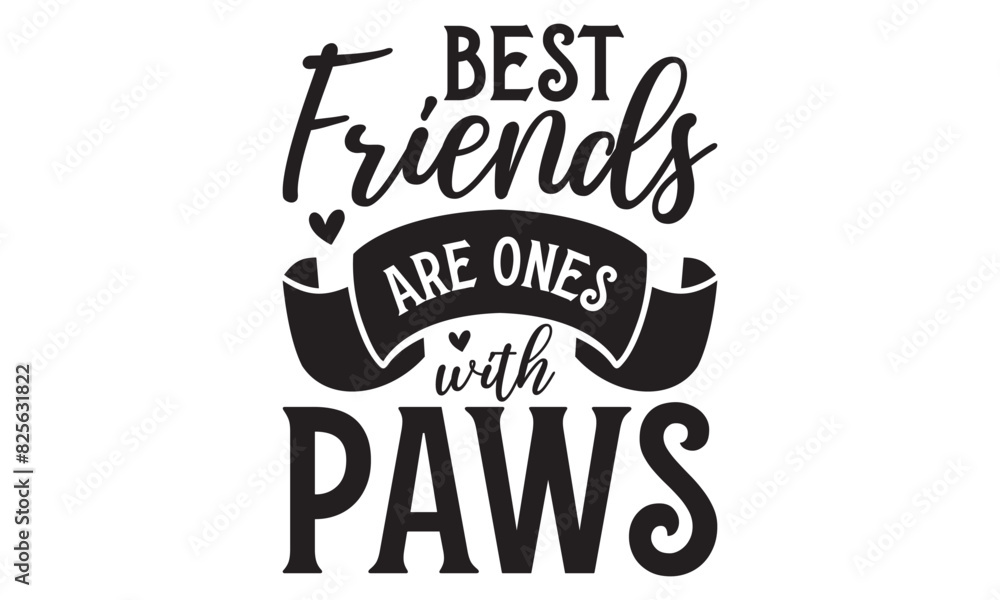 Fototapeta premium Best friends are ones with paws on white background,Instant Digital Download. Illustration for prints on t-shirt and bags, posters 
