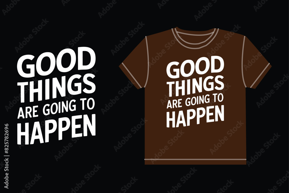 Good Things Are Going To Happen Typography t-shirt design Good Things Are Going To Happen Typography t-shirt design