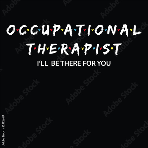 Occupational Therapy Shirt I will Be There For You Therapist