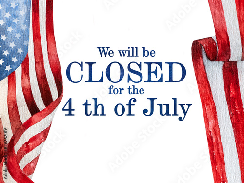 Signboard with the inscription We will be closed for the 4th of July. Beautiful drawing of the American Flag. National holiday concept. Closeup. Congratulations for family, friends and colleagues