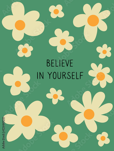 Retro poster with shot motivation quote with abstract minimal daisy. Frame with chamomile. Believe inn yourself.