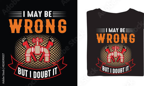 I may be wrong but I doubt it pipe fitter vector t shirt design