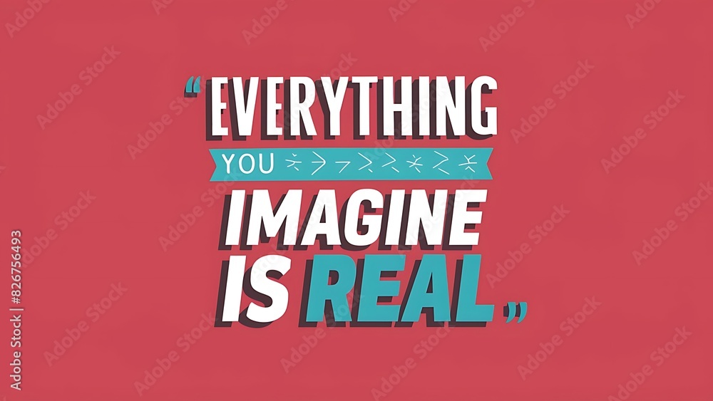 everything you can imagine is real (Motivational Quotes- Illustration-typography) everything you can imagine is real (Motivational Quotes- Illustration-typography)