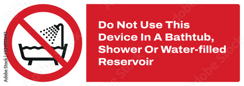 ISO prohibition safety signs_do not use this device in a bathtub, shower or water-filled reservoir landscape size 1/2 a4,a3,a2,a1