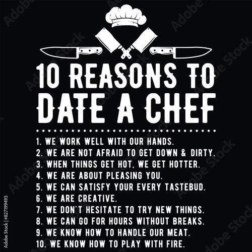 10 Reasons To Date A Chef Gift Funny Cook Assistant Gift T-Shirt