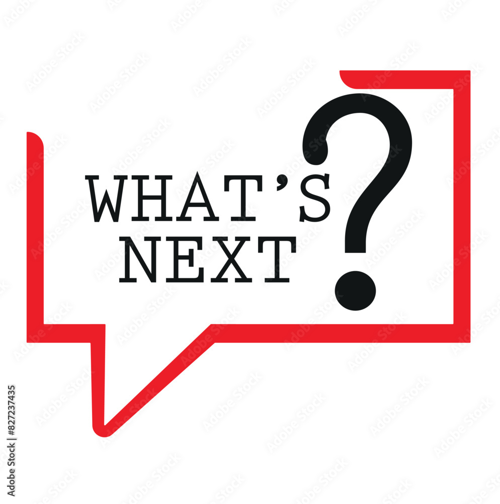 WHAT'S NEXT SIGN ON WHITE BACKGROUND WHAT'S NEXT SIGN ON WHITE BACKGROUND