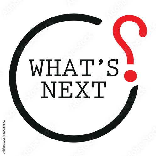 WHAT'S NEXT SIGN ON WHITE BACKGROUND