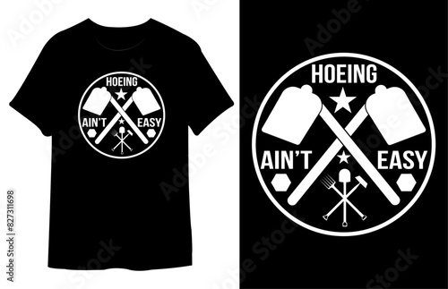 Hoeing Ain’t Easy T Shirt Design. Best Typography Vector T shirt Design.