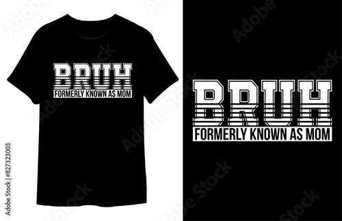 Bruh Formerly Known As Mom T Shirt Design. Best Typography Vector T shirt Design.