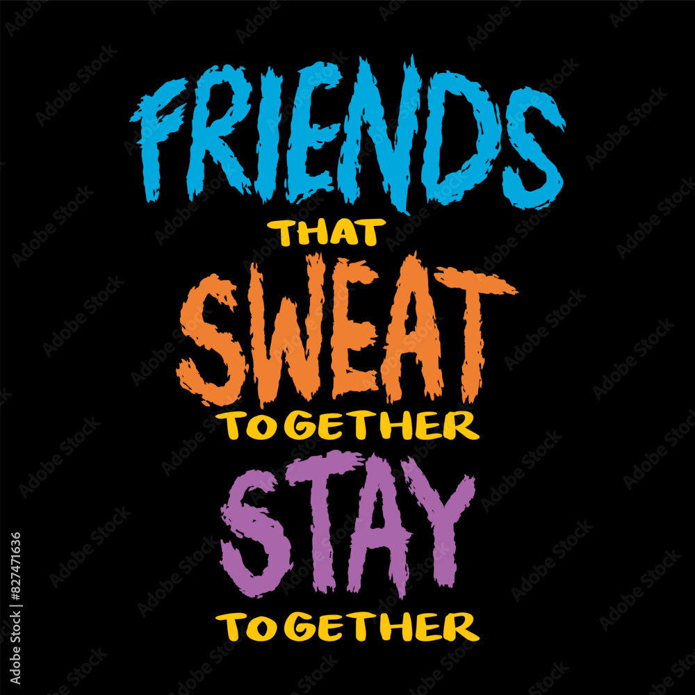 Friends that sweat together stay together. Hand drawn lettering quote. Vector illustration.