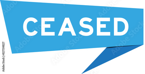 Blue color speech banner with word ceased on white background