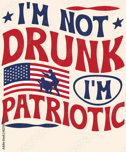 I m not drunk I m patriotic Graphic Design