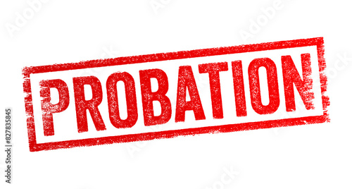 Probation - a trial period during which an employee's performance and suitability for a position are evaluated, text concept stamp