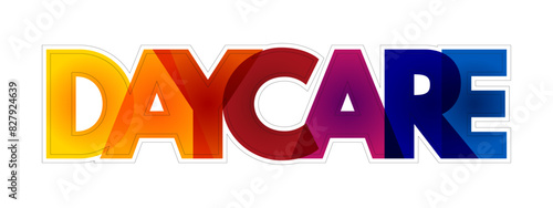 Daycare - daytime care for people who cannot be fully independent, colourful text concept background
